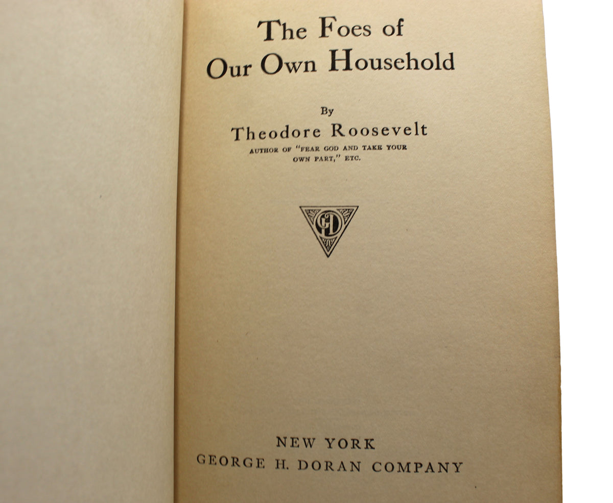 The Foes of Our Own Household by Theodore Roosevelt, First Edition, 1917