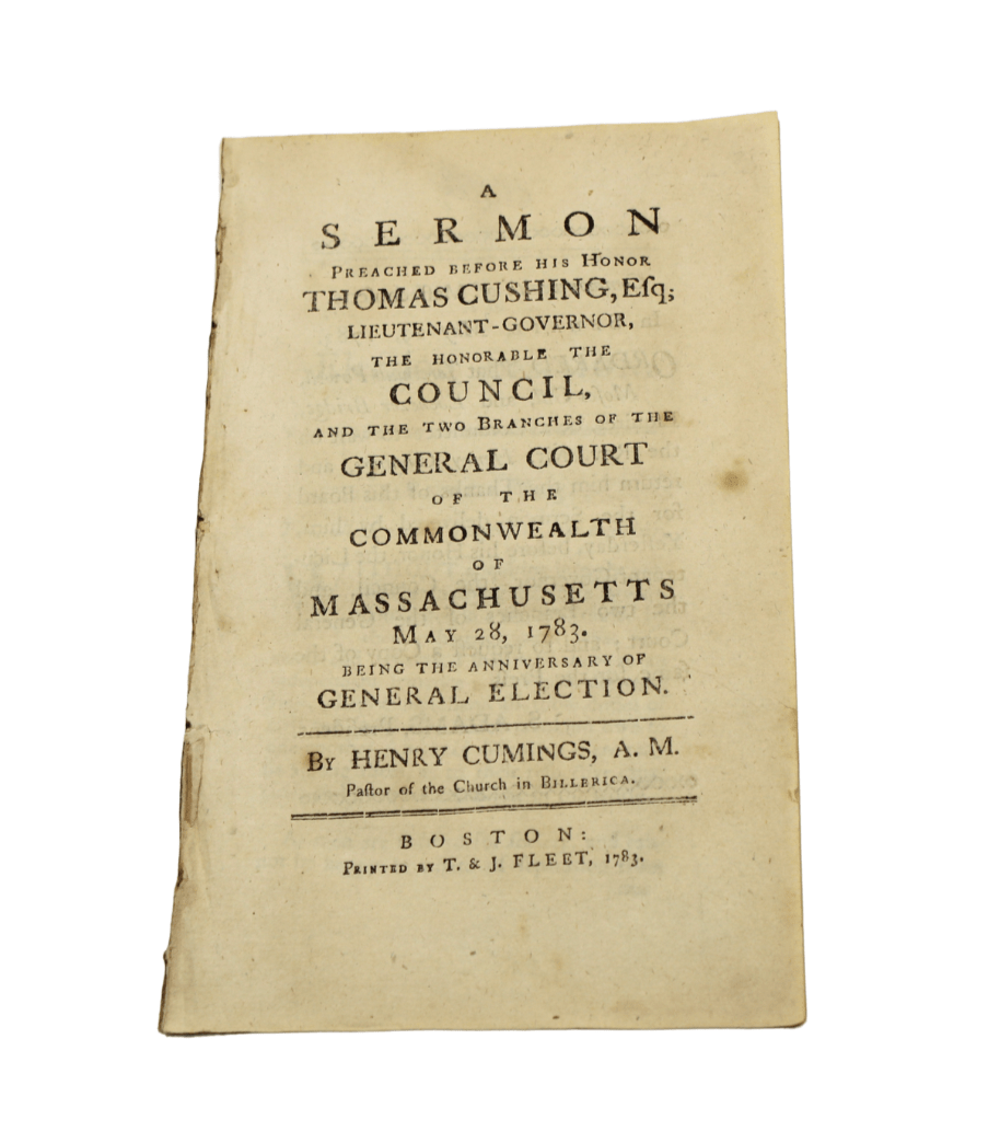 A Sermon Preached before his Honor Thomas Cushing,... the Honorable the Council and the Two Branches of the General Court of the Commonwealth of Massachusetts May 28, 1783, being the Anniversary of the General Election, by Henry Cumings, 1783 - The Great Republic