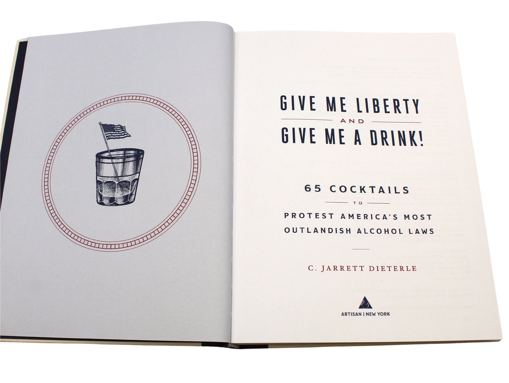 Give Me Liberty and Give Me a Drink!: 65 Cocktails to Protest America's Most Outlandish Alcohol Laws - The Great Republic