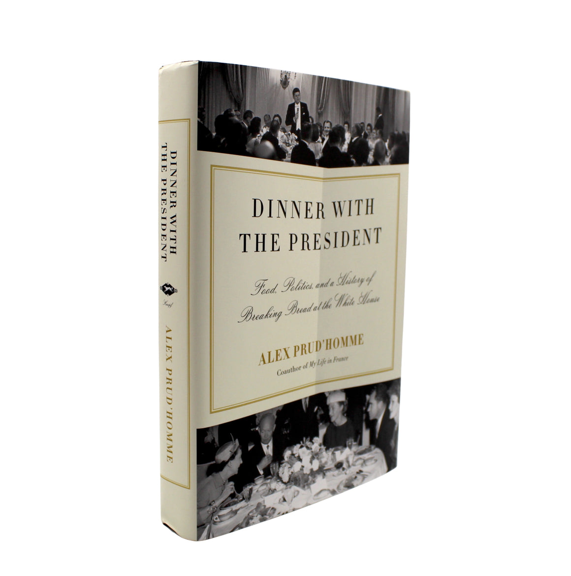 Dinner with the President: Food, Politics, and a History of Breaking Bread at the White House