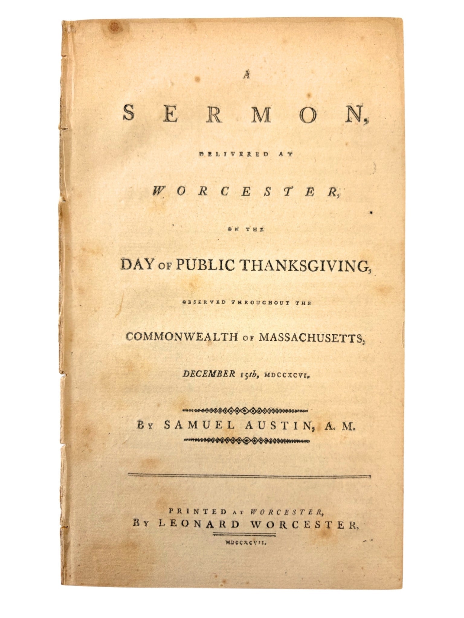 A Sermon Delivered at Worcester on the Day of Public Thanksgiving, Observed Throughout the Commonwealth of Massachusetts, December 15th, MDCCXCVI, by Samuel Austin, Published by Leonard Worcester, 1797 - The Great Republic