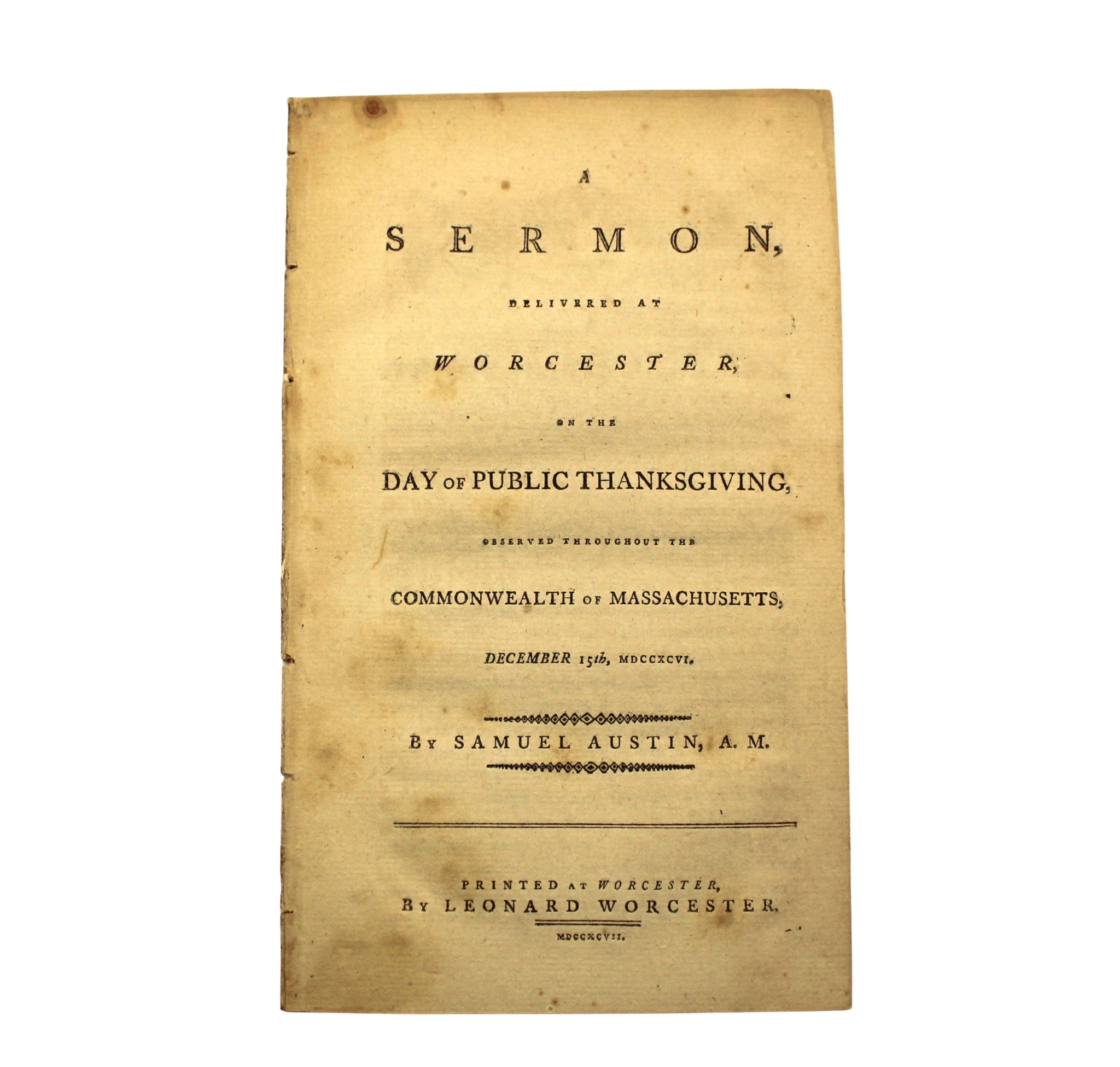A Sermon Delivered at Worcester on the Day of Public Thanksgiving, Observed Throughout the Commonwealth of Massachusetts, December 15th, MDCCXCVI, by Samuel Austin, Published by Leonard Worcester, 1797 - The Great Republic