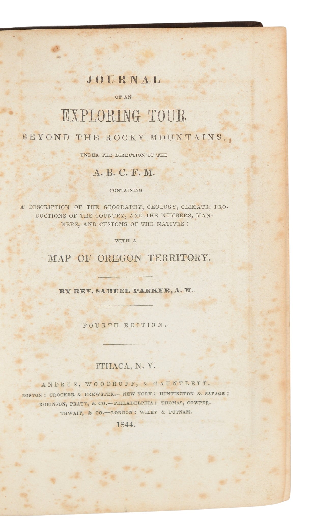 Journal of an Exploring Tour Beyond the Rocky Mountains by Rev. Samuel Parker, Fourth Edition, 1844 - The Great Republic