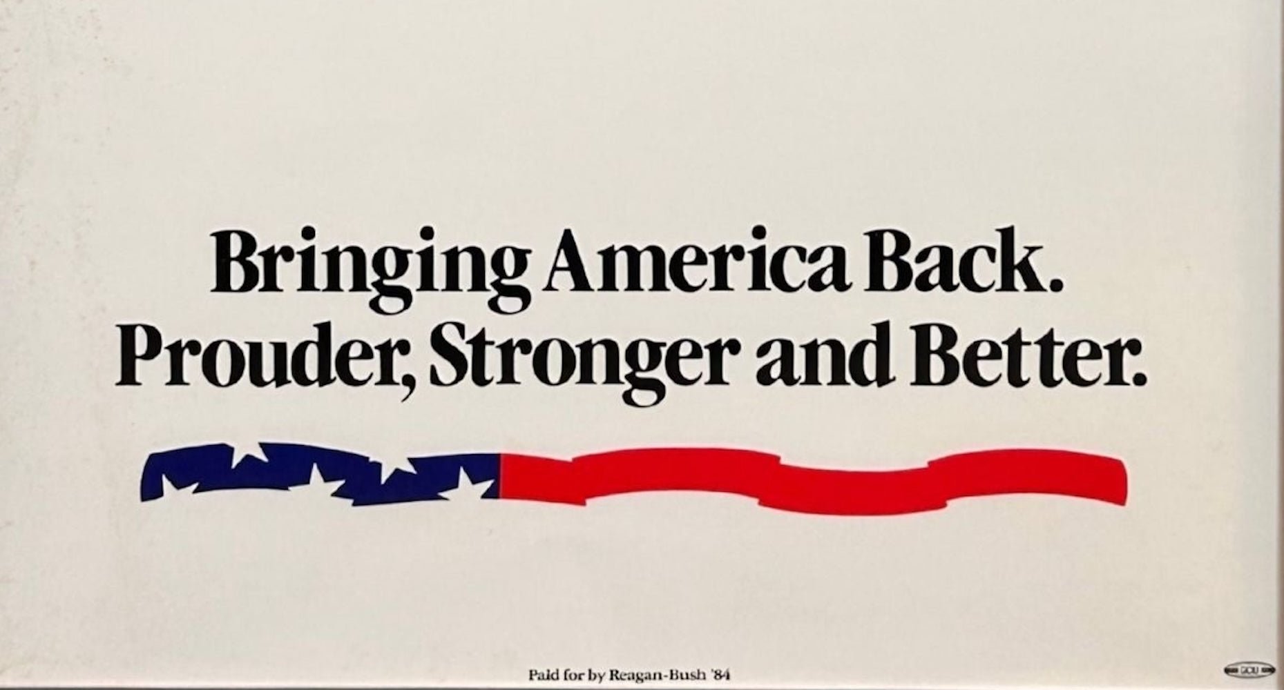"Reagan Bush '84. Bringing America Back. Prouder. Stronger. Better." Vintage Campaign Poster, 1984 - The Great Republic