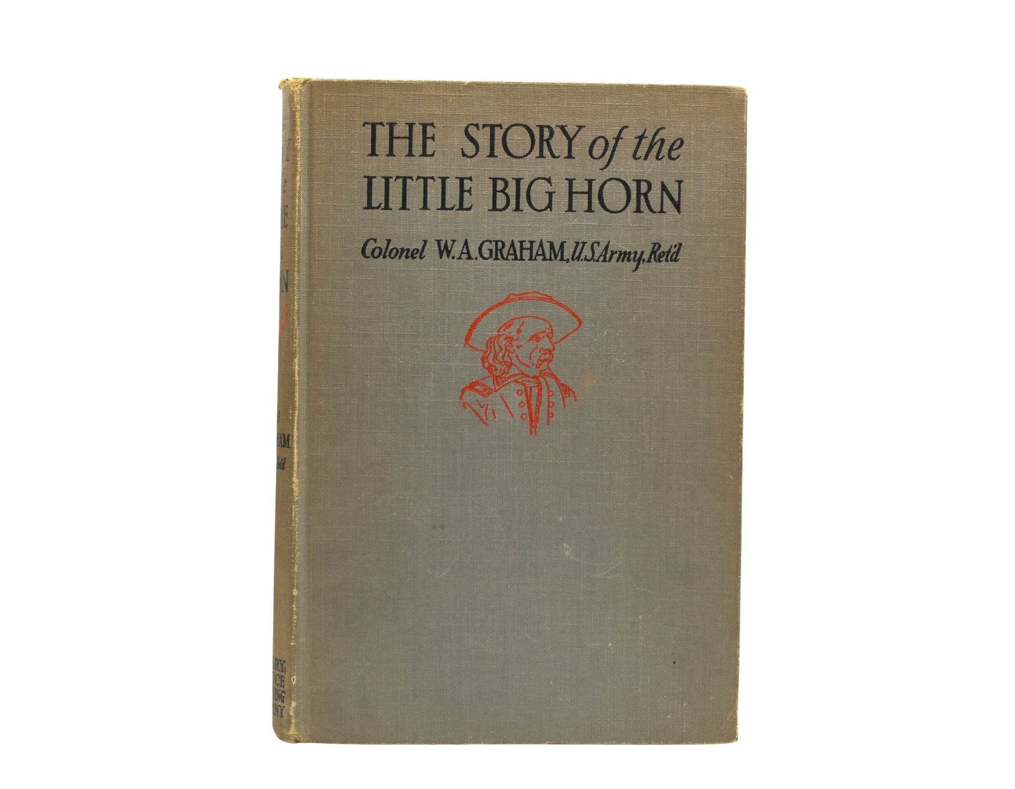 The Story of the Little Big Horn by Colonel W. A. Graham, Second Edition, Later Printing, 1945 - The Great Republic