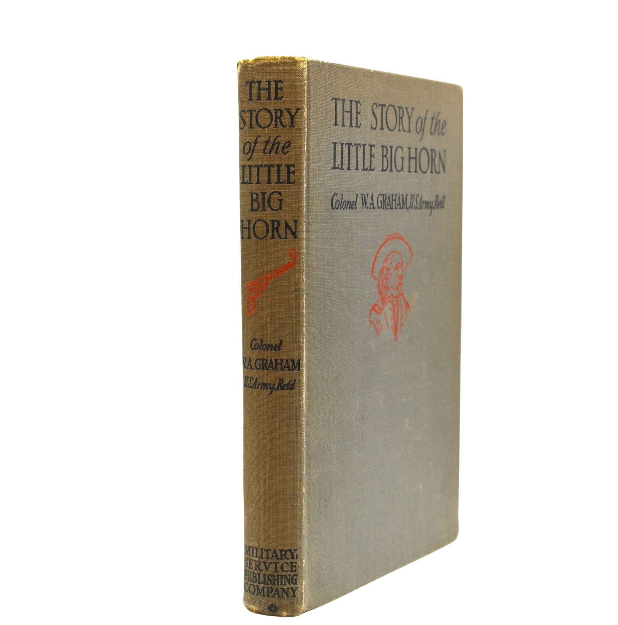 The Story of the Little Big Horn by Colonel W. A. Graham, Second Edition, Later Printing, 1945 - The Great Republic