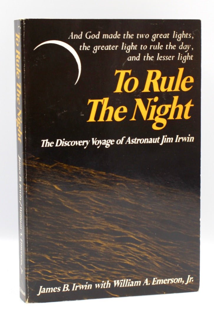 To Rule the Night: The Discovery Voyage of Astronaut Jim Irwin, By James B. Irwin with William A. Emerson, Jr., Signed and Inscribed by Irwin - The Great Republic